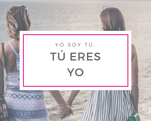 Yo soy tú, tú eres yo