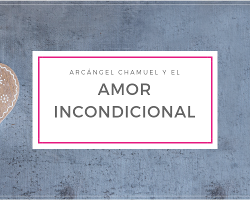 Arcángel Chamuel y el amor incondicional