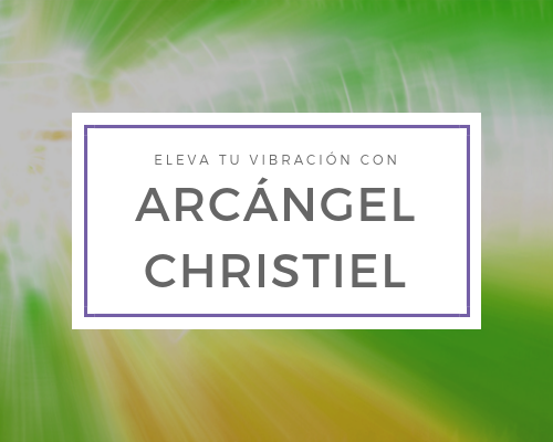 Eleva tu vibración con Arcángel Christiel