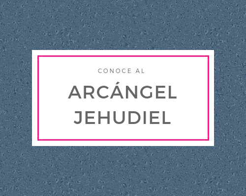 Conoce al Arcángel Jehudiel