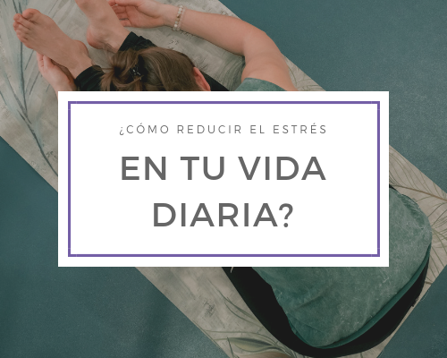 ¿Cómo reducir el estrés en tu vida diaria?